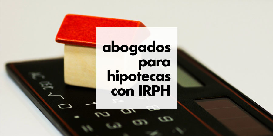 Abogados en Málaga para afectados por las hipotecas IRPH